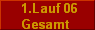  1.Lauf 06
Gesamt 