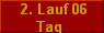  2. Lauf 06
Tag 