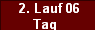  2. Lauf 06
Tag 